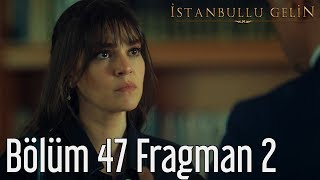 İstanbullu Gelin 47. Bölüm 2. Fragman