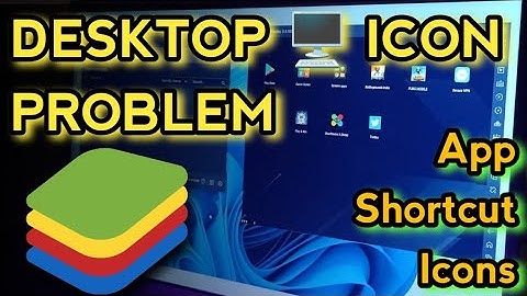 Bluestacks App ICON Problem, App icon Showing On Desktop