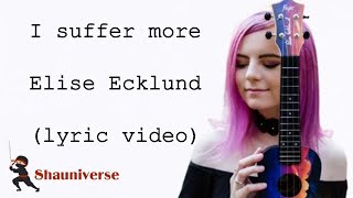 Elise Ecklund - I Suffer More (Lyric Video)