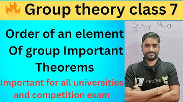 Group Theory class 7 | Important Theorems on Order of an Element | Abelian Group Theorems Explained