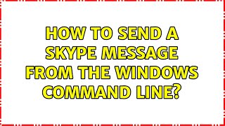 How to send a Skype message from the Windows command line (2 Solutions!!)