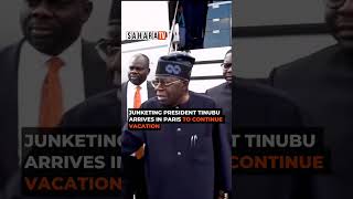 Junketing President Tinubu Arrives In Paris To Continue Vacation