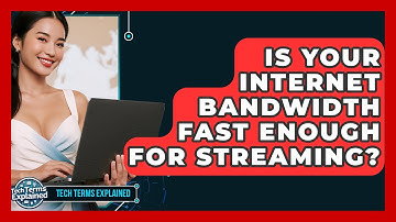 Is Your Internet Bandwidth Fast Enough For Streaming? - Tech Terms Explained