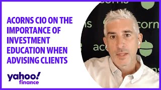 Acorns CIO talks importance of investment education when advising clients Details