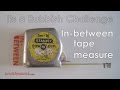 In between tape measure How to make Its a Rubbish Challenge In between tape measure How to make Its a Rubbish Challenge