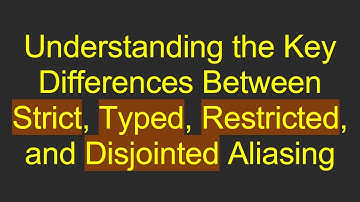 Understanding the Key Differences Between Strict, Typed, Restricted, and Disjointed Aliasing