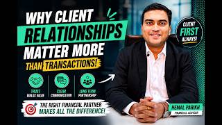 Why Client Relationships Matter More Than Financial Transactions | Hemal Parikh