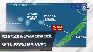 Mga aktibidad ng China sa Sabina Shoal, banta sa seguridad ng PH: eksperto | TV Patrol