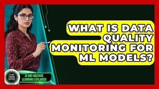 What Is Data Quality Monitoring For ML Models? - AI and Machine Learning Explained