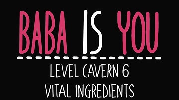 Baba Is You - Level Cavern 6 - Vital ingredients - Solution