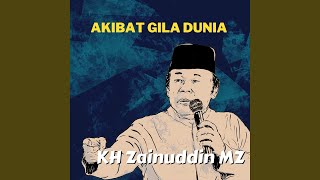 Akibat Gila Dunia - Ceramah KH Zainuddin MZ