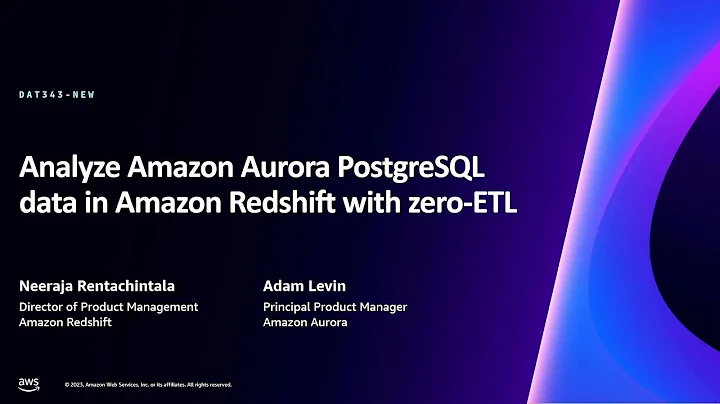 AWS re:Invent 2023 -Analyze Amazon Aurora PostgreSQL data in Amazon Redshift with zero-ETL (DAT343)