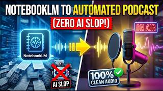 How to Turn NotebookLM Into an Automated Podcast (Zero AI Slop)