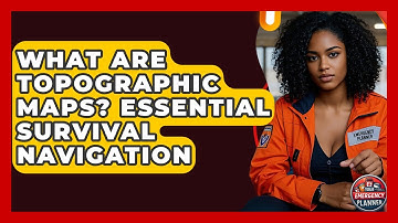 What Are Topographic Maps? Essential Survival Navigation - Your Emergency Planner