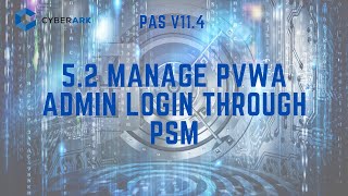 CyberArk PAS 11.4 - 5.2 Manage PVWA Admin Login through PSM