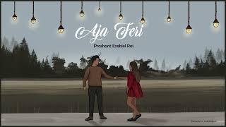 Aja Feri Prashant Ezekiel Rai Official Song