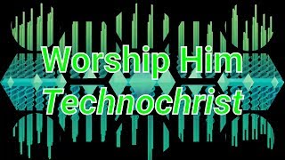 Video thumbnail of "Technochrist - Worship Him (Christian Techno) (Official Video HD)"