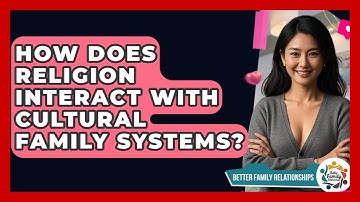 How Does Religion Interact With Cultural Family Systems? - Better Family Relationships