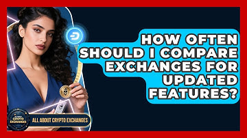 How Often Should I Compare Exchanges for Updated Features? - All About Crypto Exchanges