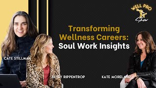Wellness Pro Academy Podcast  Transforming Wellness Careers: Soul Work Insights with Betsy and Kate