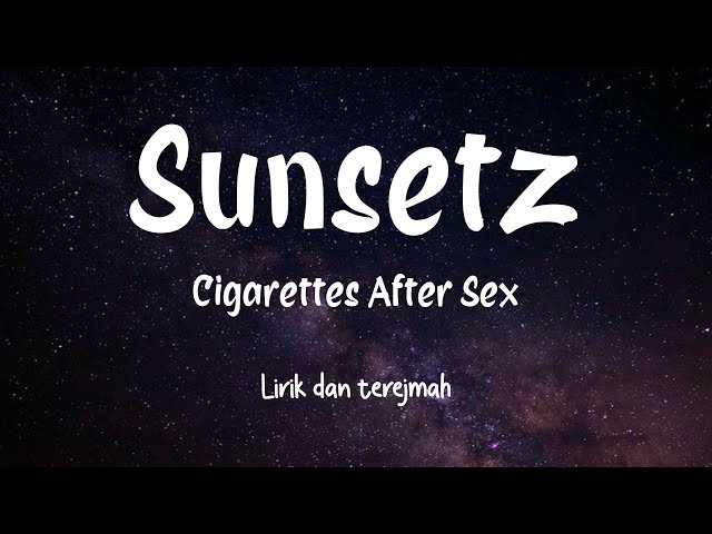 Sunsetz - Cigarettes After Sex | Lirik Dan Terjemah class=