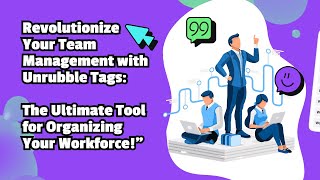 Boost Your Team's Efficiency: Learn How Unrubble's Tags Can Transform Workforce Management