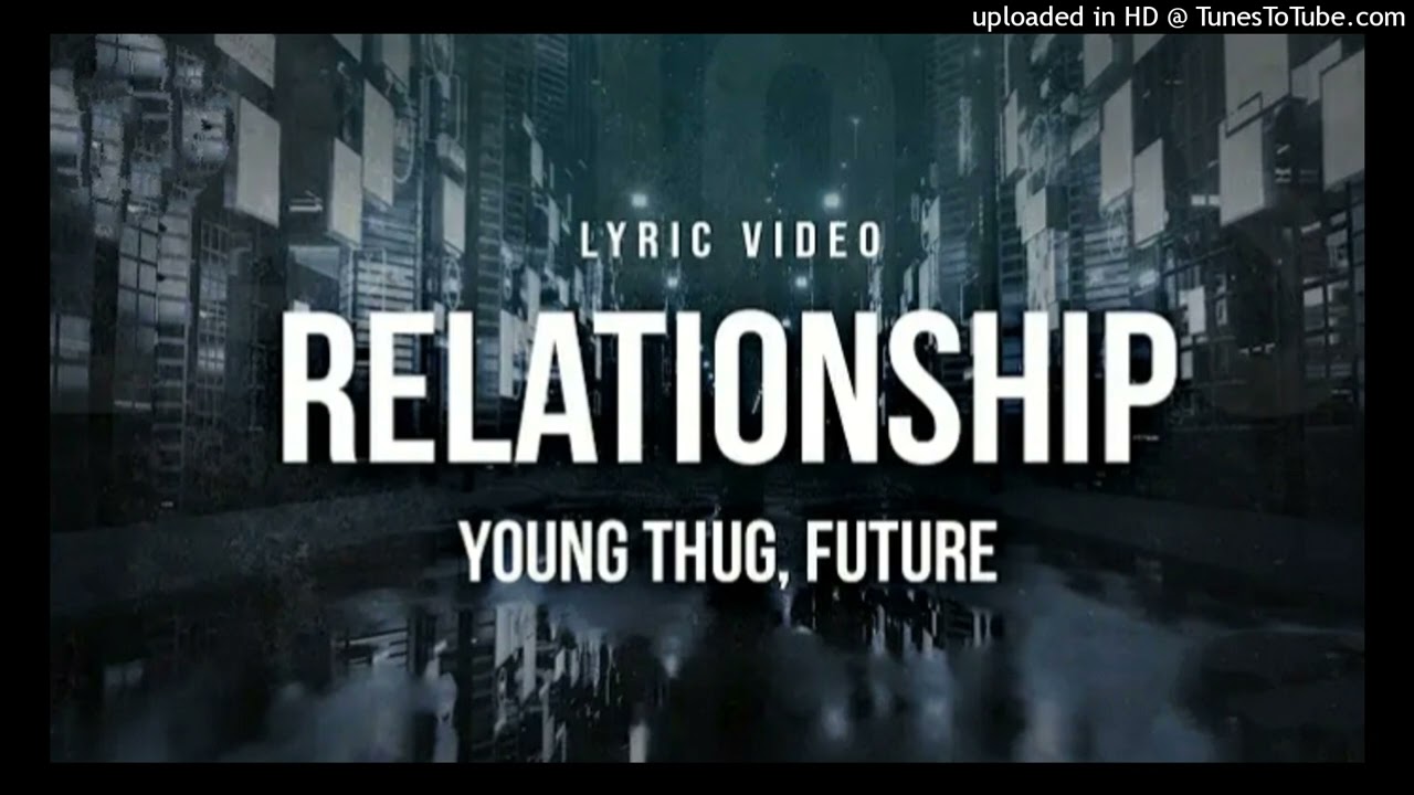 Young Thug - Relationship (feat. Future) [Official Music Video] [dwWs7ZnGekc]