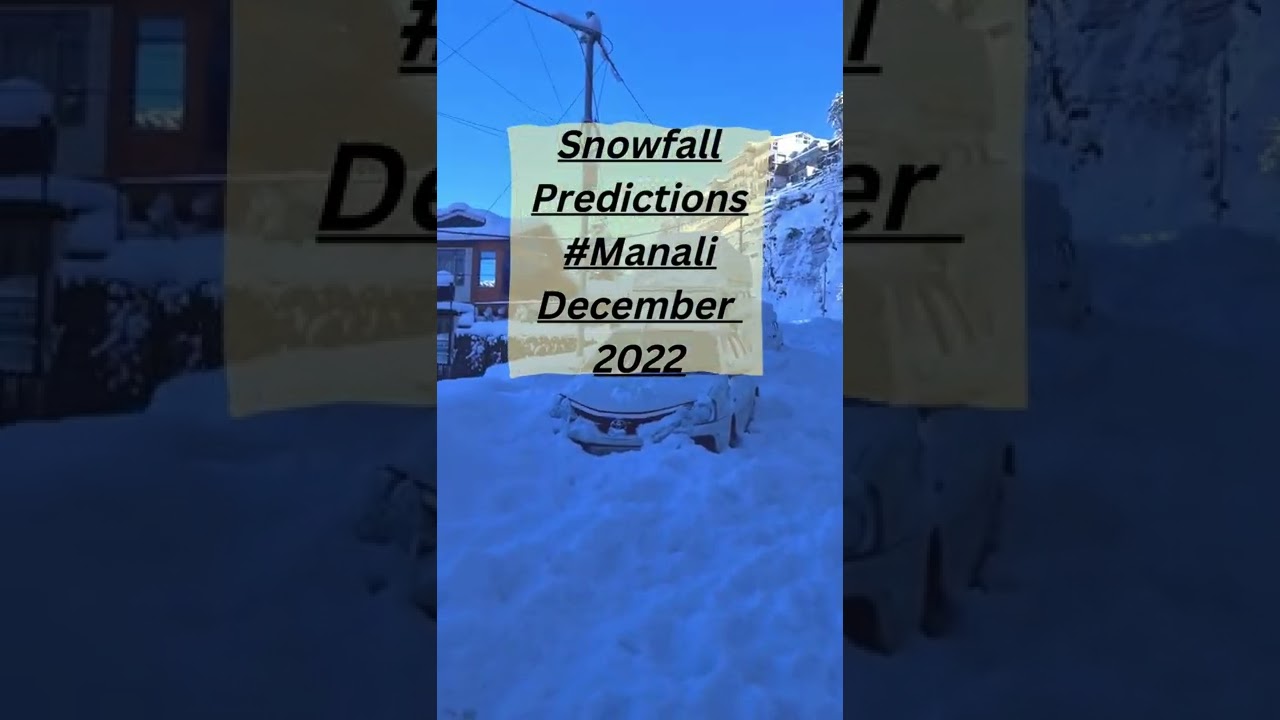 Manali snowfall prediction in december 2022 