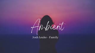 Josh Leake - Family | Relaxing | Ambient | Inspirational