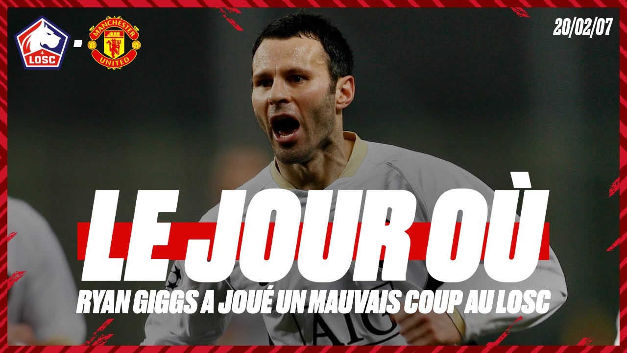 LE JOUR OÙ... Ryan Giggs a joué un MAUVAIS COUP au LOSC 👊😢