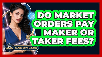 Do Market Orders Pay Maker Or Taker Fees?