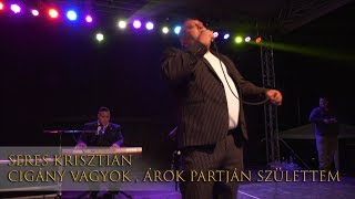 Video thumbnail of "SERES KRISZTIÁN - CIGÁNY VAGYOK ÁROK PARTJÁN SZÜLETTEM - OFFICIAL LIVE VIDEO - KÖMLŐ"