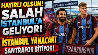 Hayırlı Olsun Salah İstanbul’a Geliyor Havaalanı Yanacak Santrafor Bitiyor