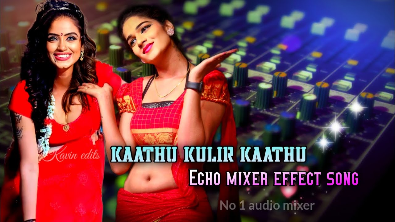 Kaathu Kulir Kaathu song MP3 echo mixer effect song No 1 audio mixerkavin edits