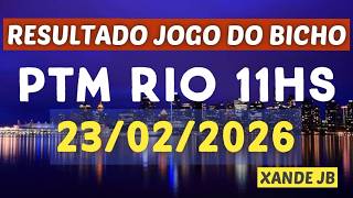 Resultado do jogo do bicho ao vivo PTM RIO 11HS dia 23/02...