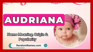Audriana - Baby Girl Name Meaning, Origin & Popularity - Randomnames