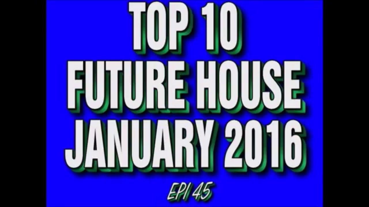 Top 10 Future House Drops January 2016 (Epi 45)
