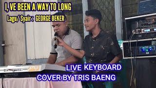 I Ve Been A Way To Longgeorge Beker  Cover Tris Baeng