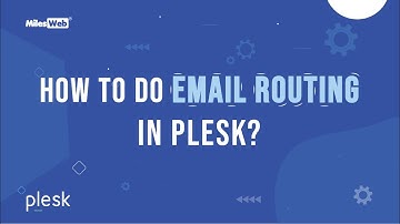 How to Do Email Routing in Plesk? | MilesWeb