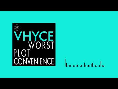 Vhyce – Worst Plot Convenience