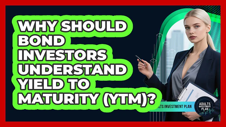 Why Should Bond Investors Understand Yield To Maturity (YTM)? - Adults Investment Plan