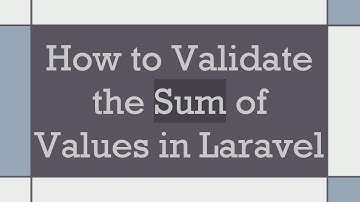 How to Validate the Sum of Values in Laravel
