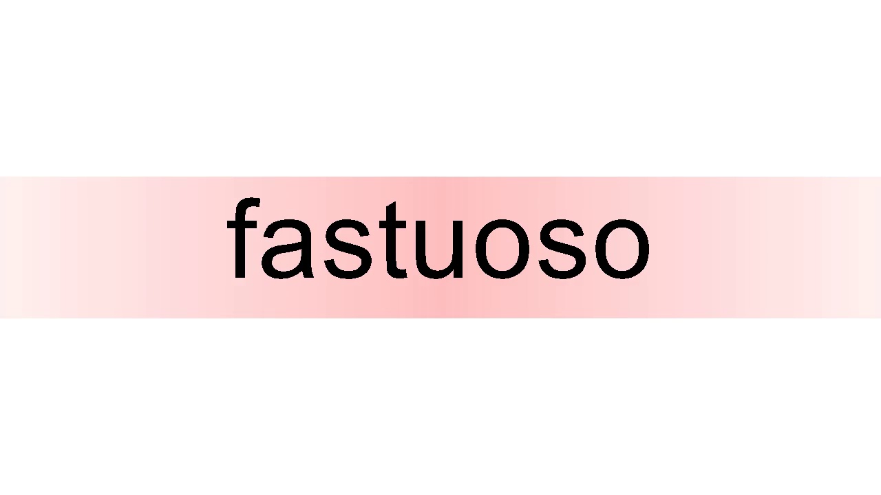 How to pronounce fastuoso