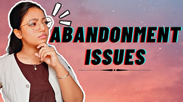 Abandonment Issues: Signs, Causes & How to Overcome (2021)