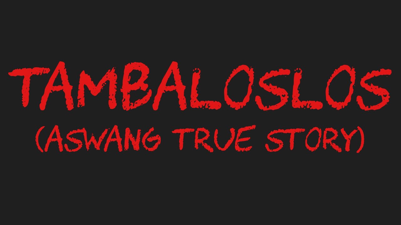 TAMBALOSLOS (Aswang True Story)