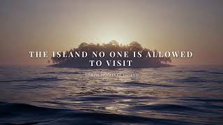 The Island No One Is Allowed to Visit