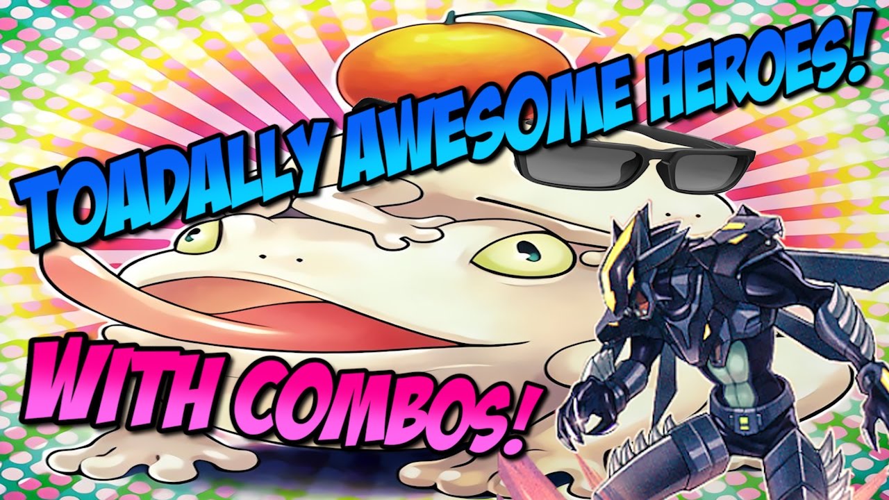 TOADALLY AWESOME HERO DECK PROFILE AND COMBOS!
