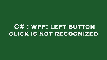 C# : wpf: left button click is not recognized