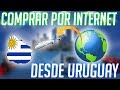 Como comprar por Internet desde Uruguay / Guía paso a paso y Recomendaciones