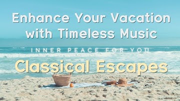 Classical Escapes: Enhance Your Vacation with Timeless Music